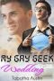 [My Gay Geek Love Affair 03] • My Gay Geek Wedding